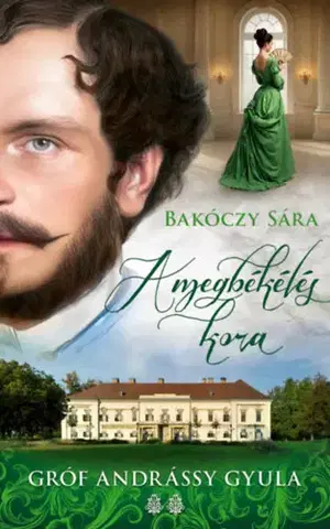 Historické romány A megbékélés kora - Sára Bakóczy