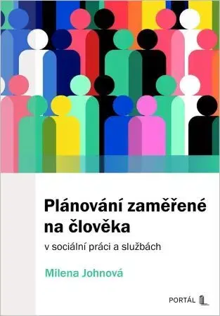 Sociológia, etnológia Plánování zaměřené na člověka v sociální práci a službách - Milena Johnová