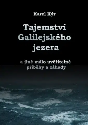 Mystika, proroctvá, záhady, zaujímavosti Záhada Galilejského jezera - Karel Kýr