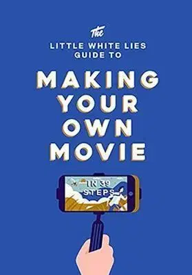 Film - encyklopédie, ročenky The Little White Lies Guide to Making Your Own Movie
