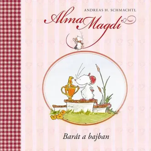 Rozprávky pre malé deti Alma Magdi - Barát a bajban - Andreas H. Schmachtl,Zsuzsanna Szalay