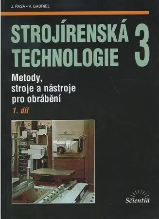 Veda, technika, elektrotechnika Strojírenská technologie 3 - 1 díl - Jaroslav Řasa