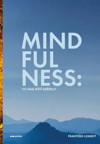 Rozvoj osobnosti Mindfulness: Co vám ještě neřekli - František Lomský