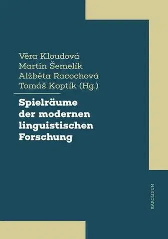 Pre vysoké školy Spielräume der modernen linguistischen Forschung - Tomáš Šemelík,Věra Kloudová