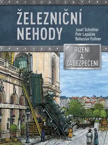 Veda, technika, elektrotechnika Železniční nehody - Petr Lapáček,Josef Schrötter,Bohuslav Fultner