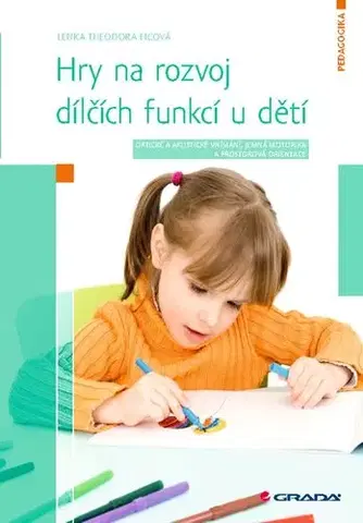 Pedagogika, vzdelávanie, vyučovanie Hry na rozvoj dílčích funkcí u dětí - Lenka Ficová
