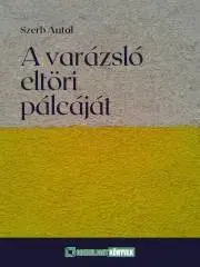 Svetová beletria A ?varázsló eltöri pálcáját - Antal Szerb
