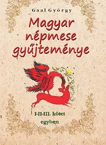 Rozprávky Magyar népmese gyűjteménye I-II-III. kötet egyben - Gaál György