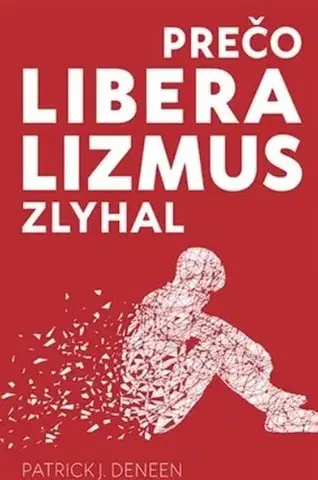 Sociológia, etnológia Prečo liberalizmus zlyhal - Patrick J. Deneen