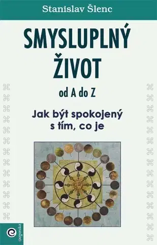 Duchovný rozvoj Smysluplný život od A do Z - Stanislav Šlenc