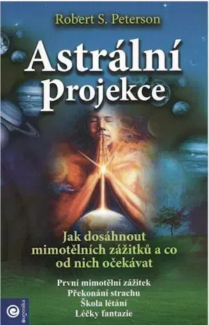 Mystika, proroctvá, záhady, zaujímavosti Astrální projekce - Robert Peterson