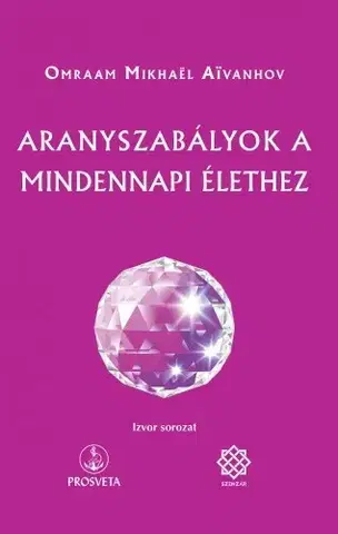 Duchovný rozvoj Aranyszabályok a mindennapi élethez - Omraam Mikhaël Aivanhov