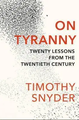 Politológia On Tyranny - Twenty Lessons from the Twentieth Century - Timothy Snyder