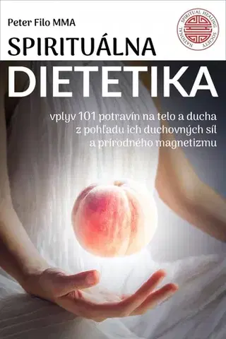 Alternatívna medicína - ostatné Spirituálna dietetika - Peter Filo