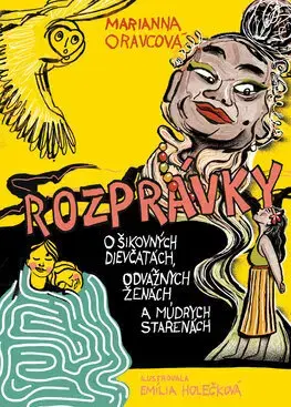 Rozprávky Rozprávky o šikovných dievčatách, odvážnych ženách a múdrych starenách - Marianna Oravcová