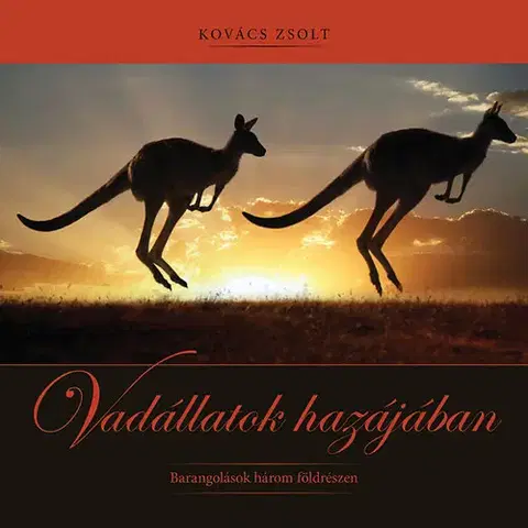 Cestopisy Vadállatok hazájában - Barangolások három földrészen - Zsolt Kovács