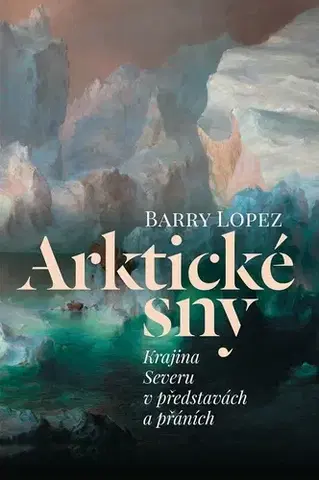 Cestopisy Arktické sny - Barry Lopez