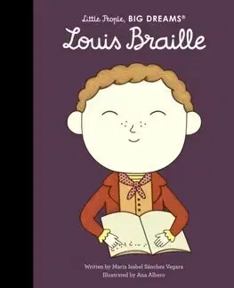Encyklopédie pre deti a mládež - ostatné Louis Braille - Little People, Big Dreams - Maria Isabel Sanchez Vegara,Ana Albero