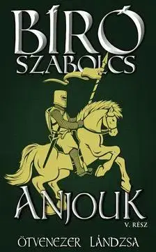 Beletria - ostatné Anjouk - V. rész - Ötvenezer lándzsa - Szabolcs Bíró