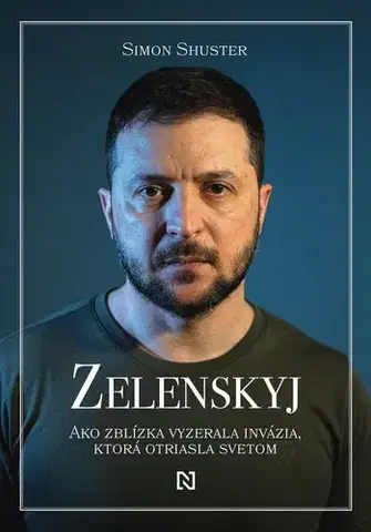 Fejtóny, rozhovory, reportáže Zelenskyj: Ako zblízka vyzerala invázia, ktorá otriasla svetom - Simon Shuster,Peter Tkačenko