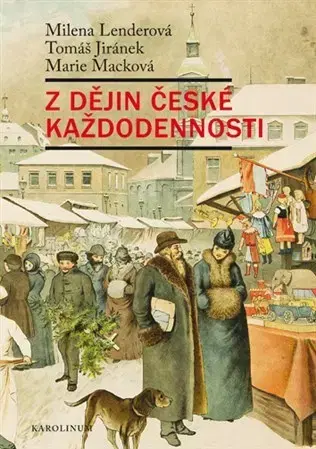 Slovenské a české dejiny Z dějin české každodennosti - Tomáš Jiránek,Milena Lenderová,Marie Macková