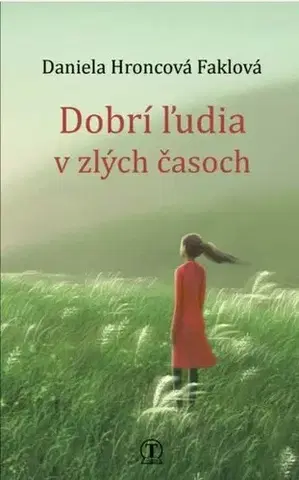 Historické romány Dobrí ľudia v zlých časoch - Daniela Hroncová Faklová
