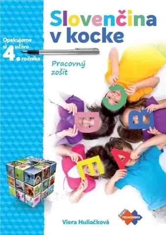 Slovenský jazyk Slovenčina v kocke – pracovný zošit – opakujeme si učivo 4.roč. - Viera Huliačková