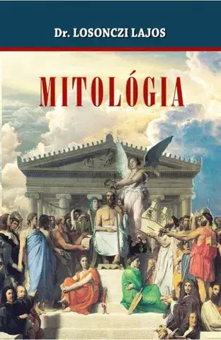 Mytológia Mitológia - Dr. Lajos Losonczi