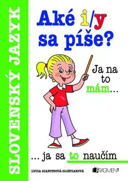 Slovenský jazyk Aké i/y sa píše? - Lucia Gianitsová-Olštiaková,Antonín Šplíchal,Pavel Polák