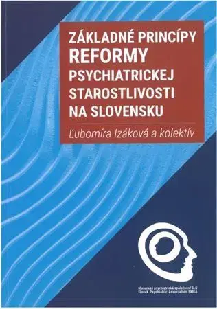Psychiatria a psychológia Základné princípy reformy psychiatrickej starostlivosti na Slovensku - Ľubomíra Izáková,Kolektív autorov