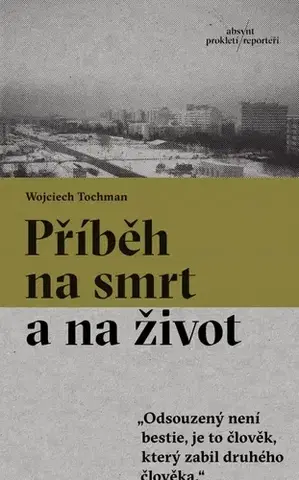 Fejtóny, rozhovory, reportáže Příběh na smrt a na život - Wojciech Tochman