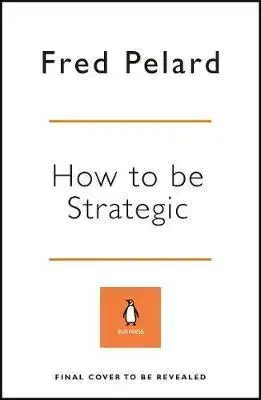 Ekonómia, manažment - ostatné How to be Strategic - Fred Pelard