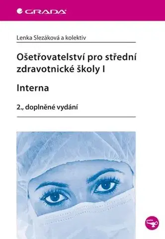 Učebnice pre SŠ - ostatné Ošetřovatelství pro střední zdravotnické školy I. - Interna - 2. vydání - Kolektív autorov,Lenka Slezáková