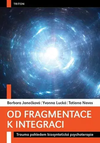 Psychológia, etika Od fragmentace k integraci - Tatiana Neves a Yvonna Lucká,Barbora Janečková
