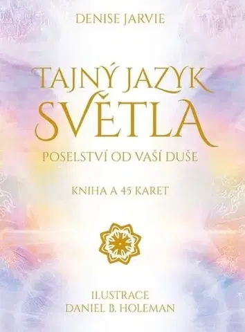 Ezoterika - ostatné Tajný jazyk světla - Kniha a 45 karet - Denise Jarvie,Daniel B. Holeman,Lenka Fořtová