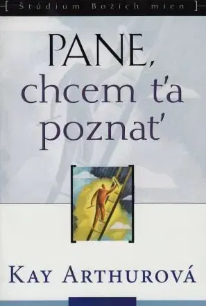 Kresťanstvo Pane, chcem ťa poznať - Kay Arthurová