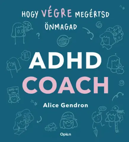 Psychológia, etika ADHD coach - Hogy végre megértsd önmagad - Alice Gendron
