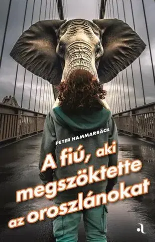 Svetová beletria A fiú, aki megszöktette az oroszlánokat - Peter Hammarbäck,Dani Rózsás