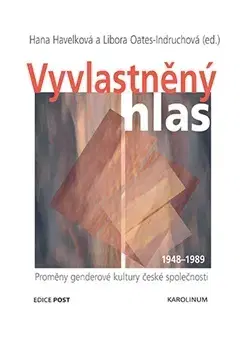 Sociológia, etnológia Vyvlastněný hlas - Libora Oates-Indruchová,Hana Havelková