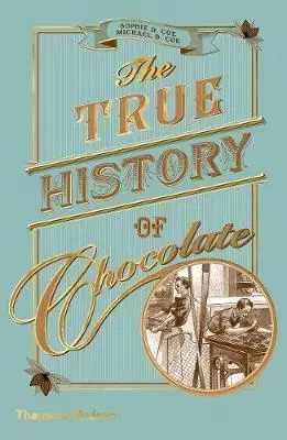 Sladká kuchyňa The True History of Chocolate - Sophie D. Coe