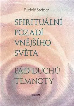 Ezoterika - ostatné Spirituální pozadí vnějšího světa. Pád duchů temnoty - Rudolf Steiner