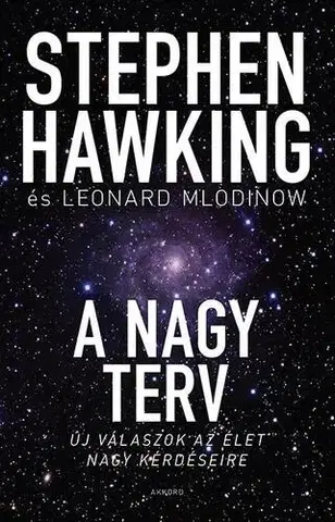 Astronómia, vesmír, fyzika A nagy terv - Leonard Mlodinow,Stephen Hawking,Előd Both