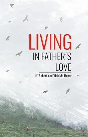 Kresťanstvo Living in Father's Love - Robert and Vicki de Hoxar