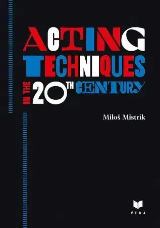 Divadlo - teória, história,... Acting Techniques in the 20th Century - Miloš Mistrík