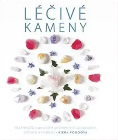 Aura, čakry, mandaly, kamene Léčivé kameny - Kiera Foggová