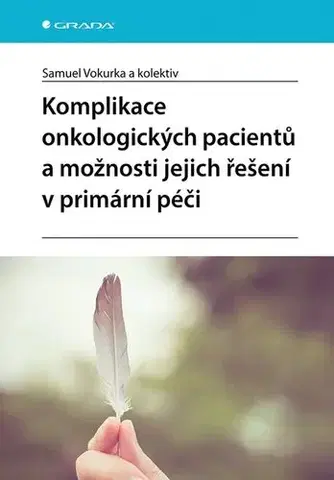 Onkológia Komplikace onkologických pacientů a možnosti jejich řešení v primární péči - Samuel Vokurka,Kolektív autorov