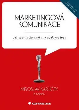 Marketing, reklama, žurnalistika Marketingová komunikace - 2. vydání - Miroslav Karlíček,Kolektív autorov