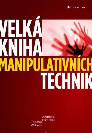 Psychológia, etika Velká kniha manipulativních technik - Thomas Wilhelm,Andreas Edmüller