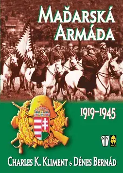 Armáda, zbrane a vojenská technika Maďarská armáda 1919-1945 - Charles K. Kliment,Dénes Bernád