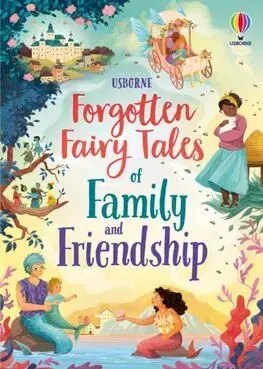 Rozprávky Forgotten Fairy Tales of Family and Friendship - Mary Sebag-Montefiore,Sian James,Sara Ugolotti